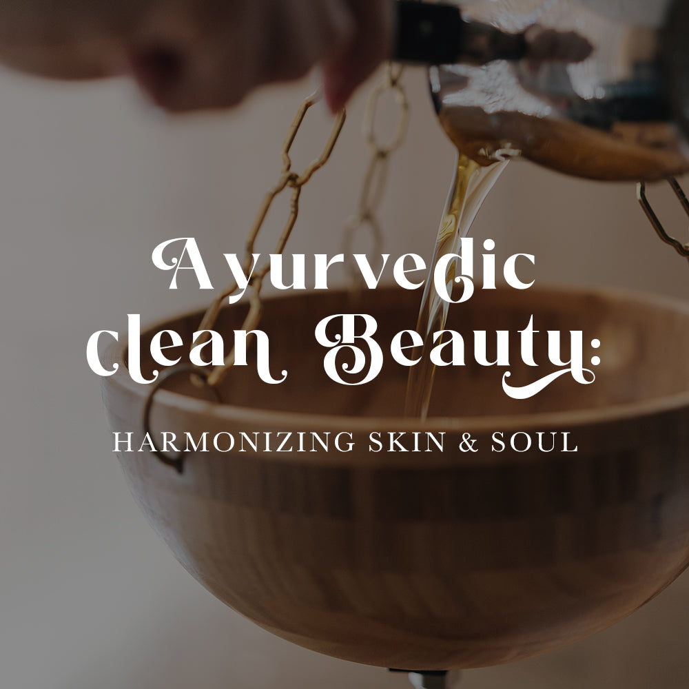 Ayurvedic Clean Beauty: Harmonizing Skin and Soul